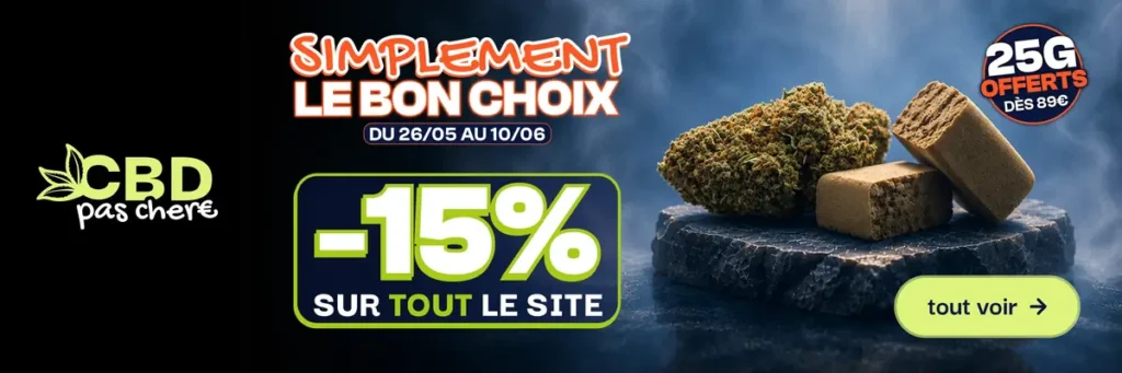 CBD Pas Chère, simplement le bon choix : -15 % sur tout le site du 26/05 au 10/06, 25 g offerts dès 89 €